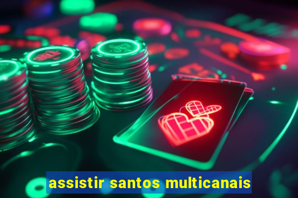 assistir santos multicanais